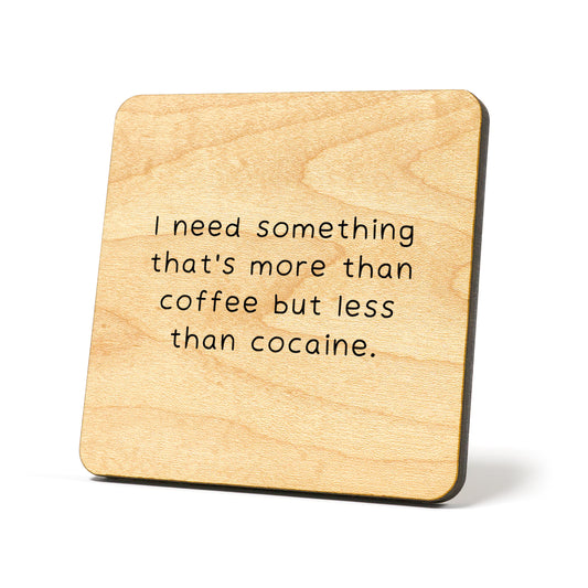 I need something that's more than coffee Quote Coaster