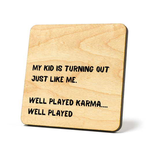 My kid is turning out just like me Quote Coaster