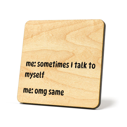 Sometimes I talk to myself Quote Coaster