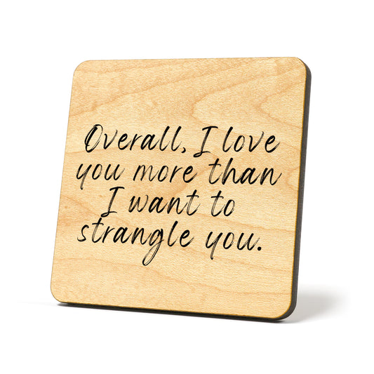 Love you more than I want to strangle Quote Coaster