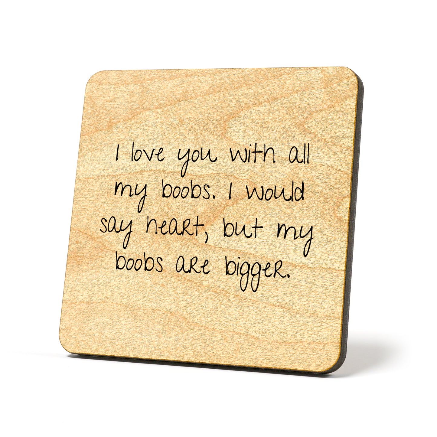 I love you with all of my boobs Quote Coaster