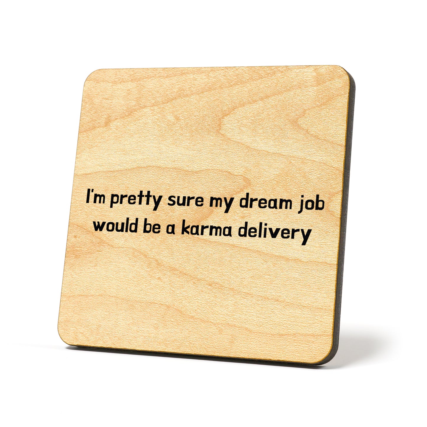 Dream job would be a karma delivery Quote Coaster