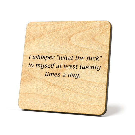 I whisper "wtf" Quote Coaster