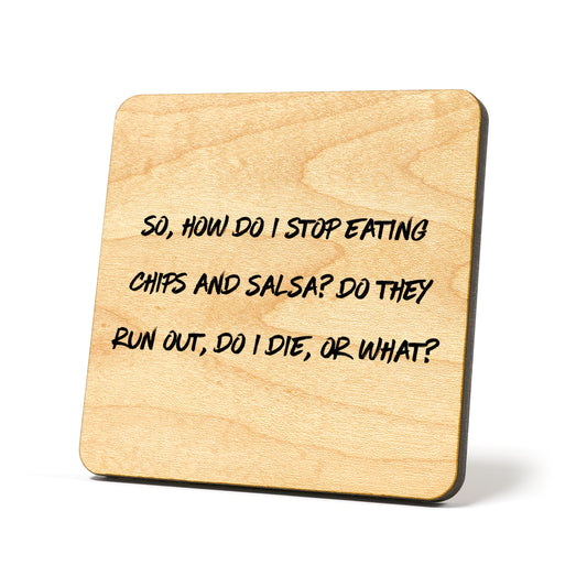 Stop eating chip and salsa? Quote Coaster