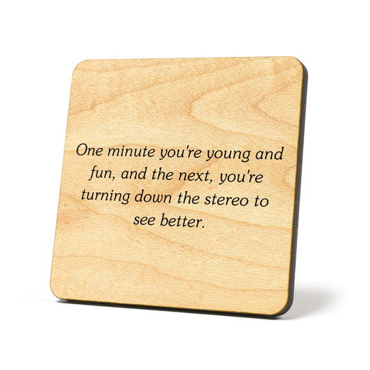 One minute you're young and fun Quote Coaster