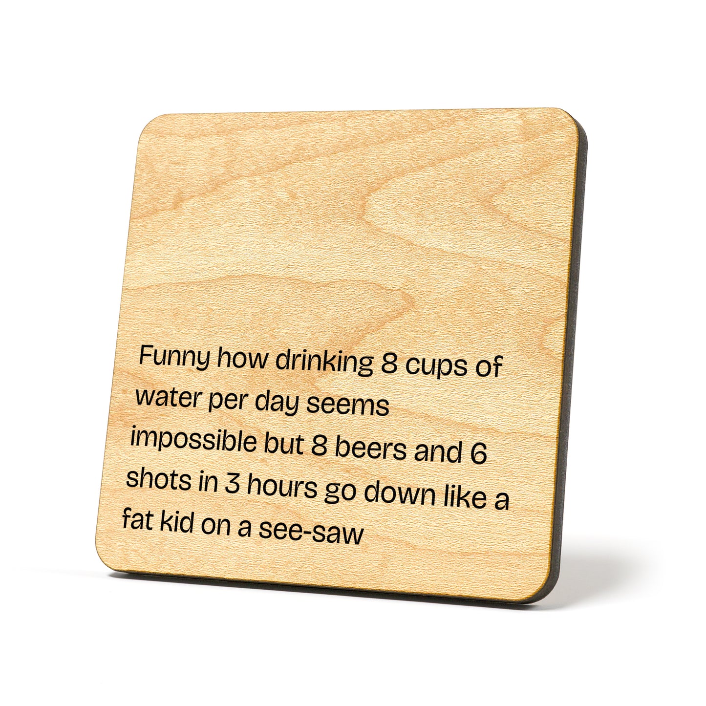 Funny how drinking 8 cups Quote Coaster