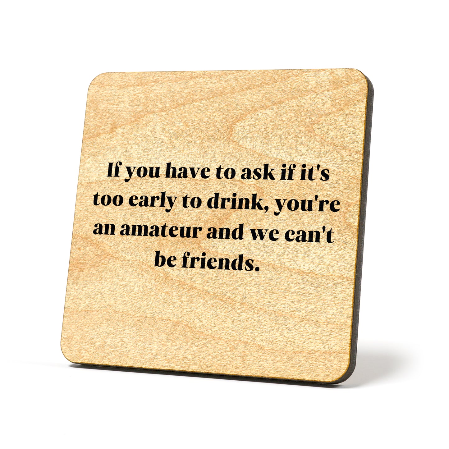 Have to ask if it's too early Quote Coaster