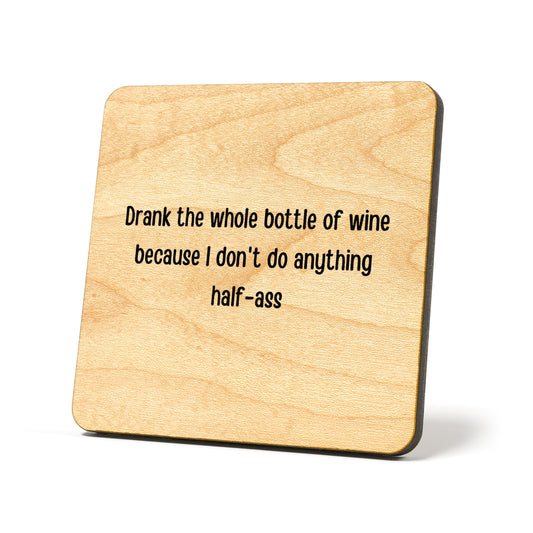 Drank the whole bottle Quote Coaster