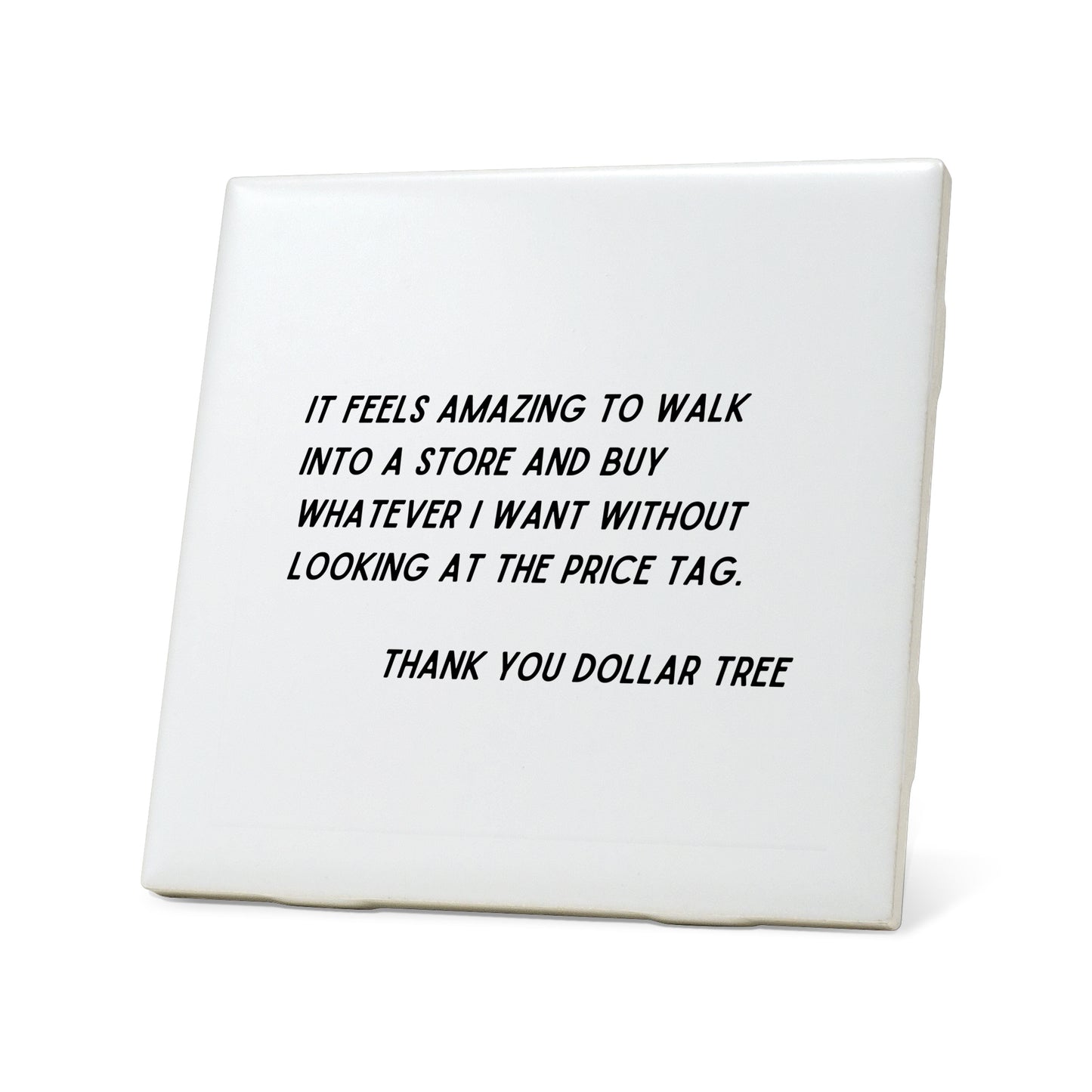 It feels amazing to walk ingo a store Quote Coaster