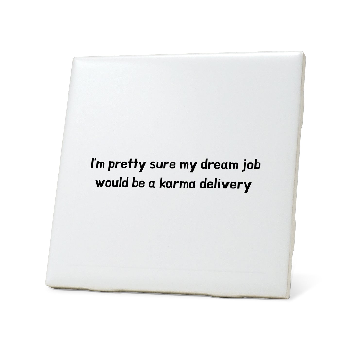 Dream job would be a karma delivery Quote Coaster