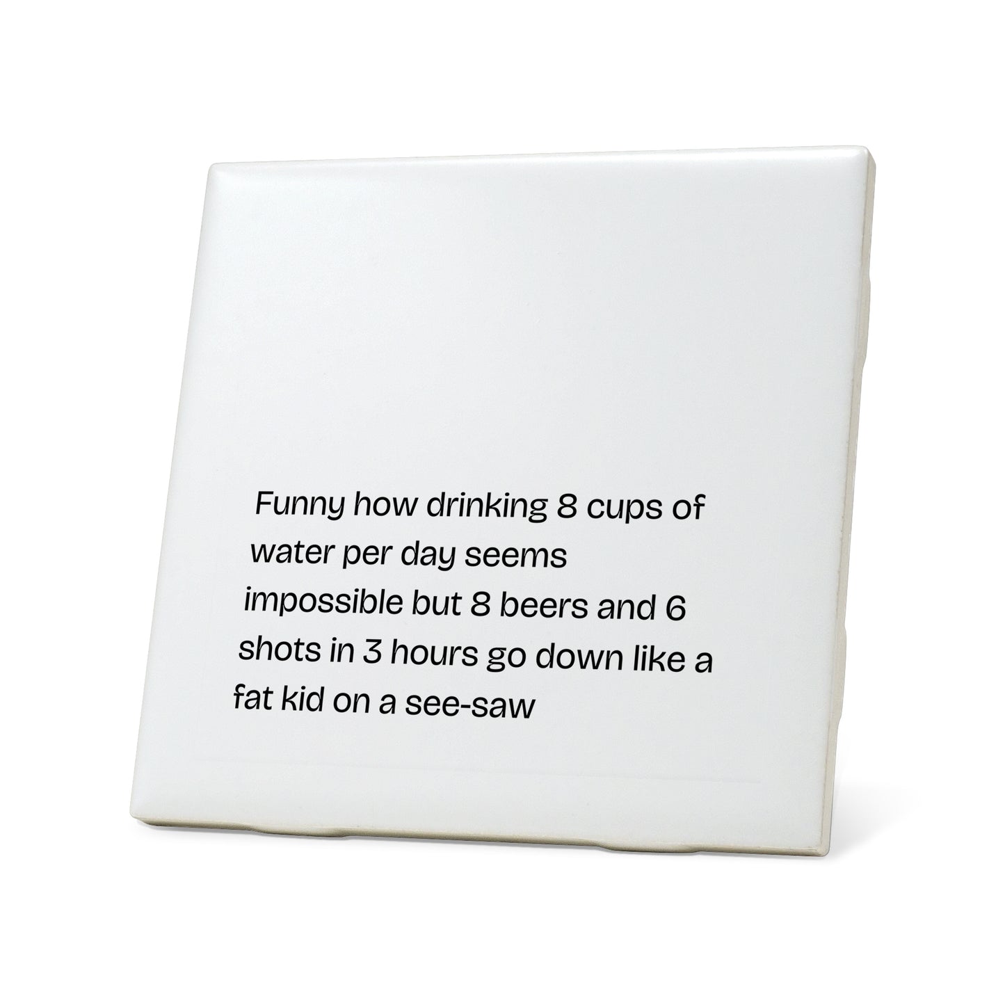 Funny how drinking 8 cups Quote Coaster