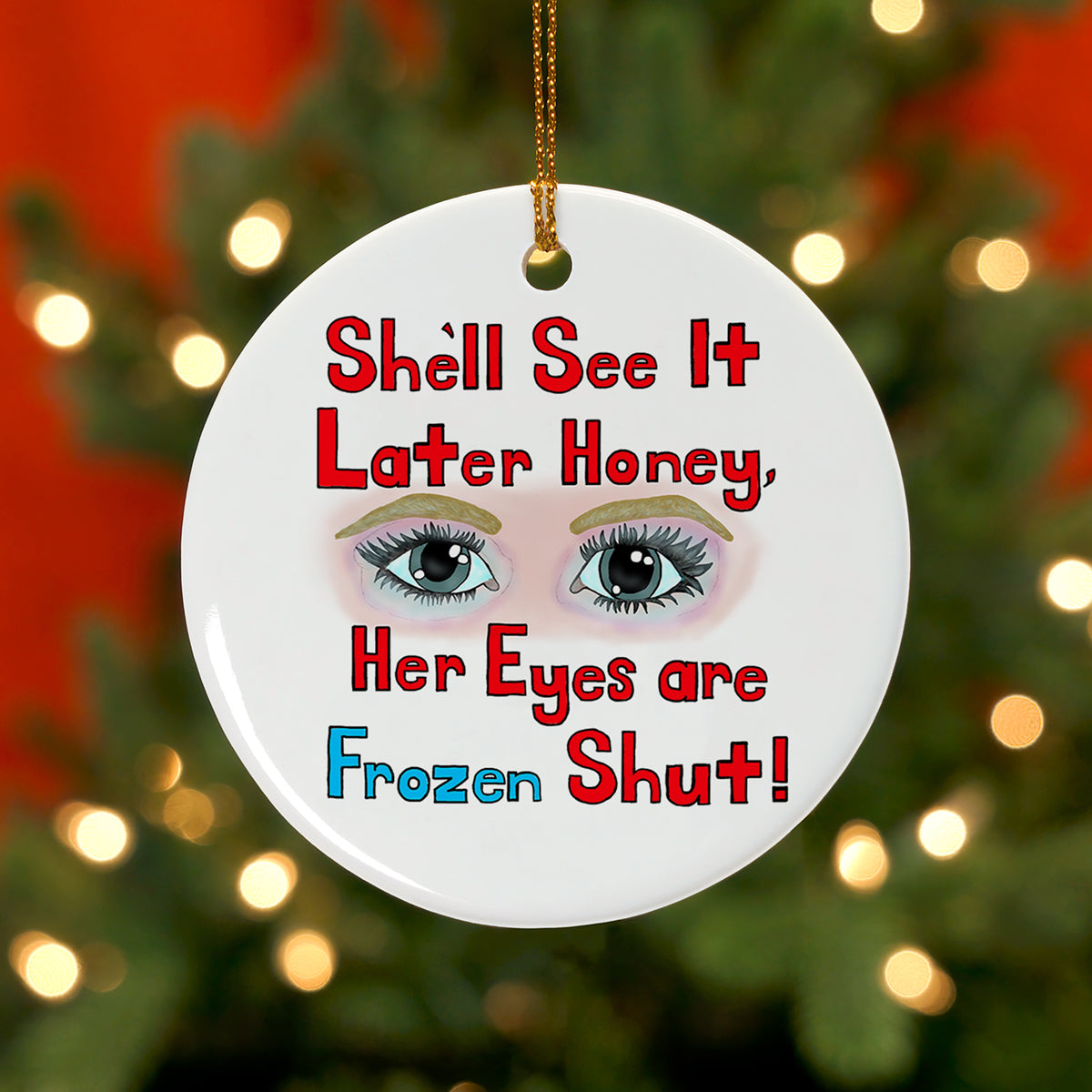 She'll See It Honey, Her Eyes Are Frozen Shut! Ceramic Christmas Ornament