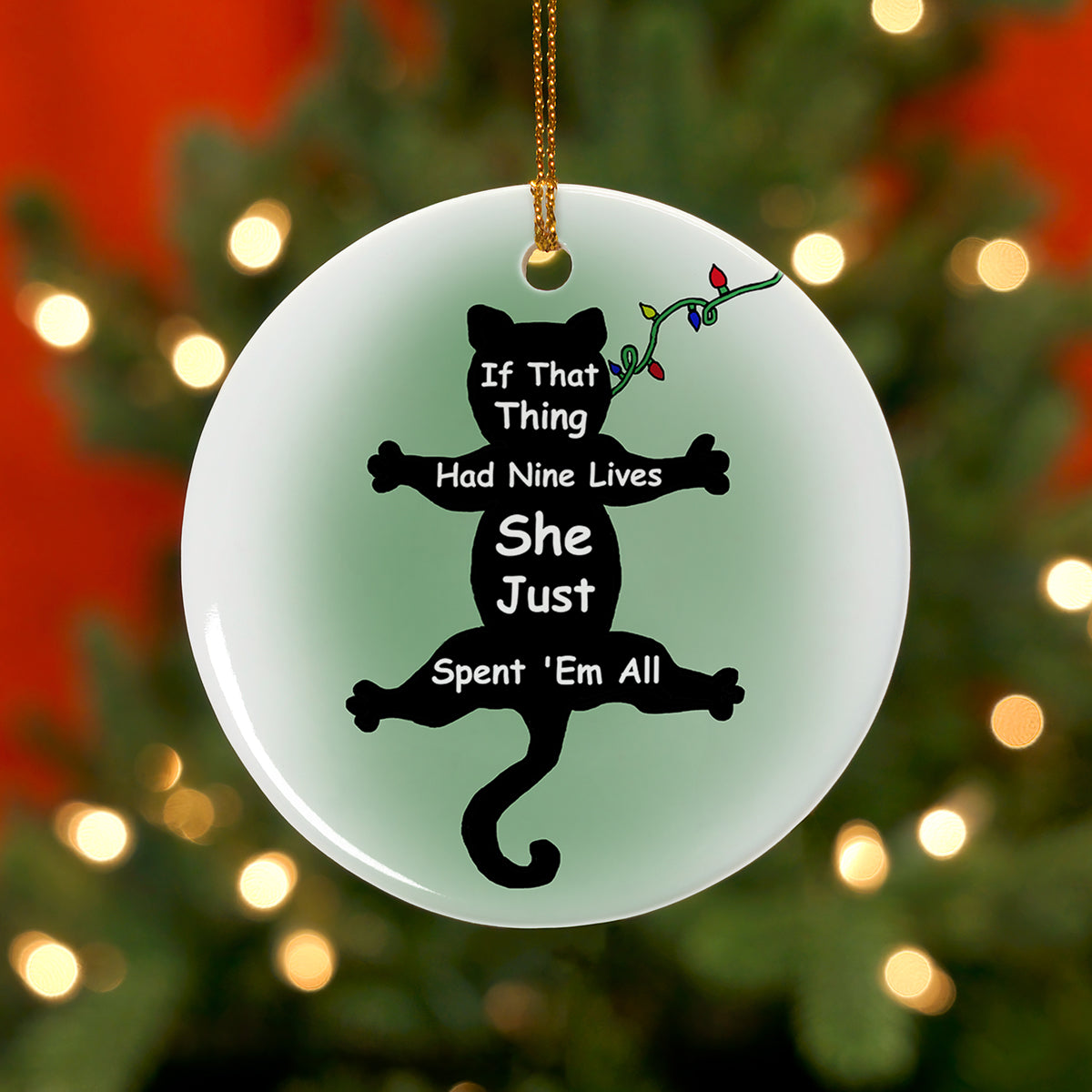 If That Thing Had Nine Lives She Just Spent 'Em All! Ceramic Christmas Ornament