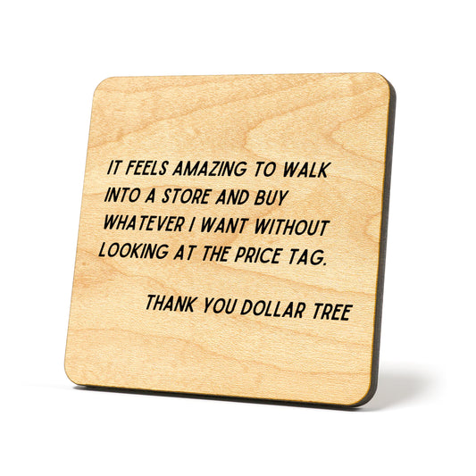 It feels amazing to walk ingo a store Quote Coaster