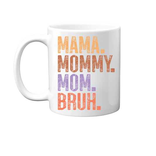 Mama. Mommy. Mom. Bruh. Mug