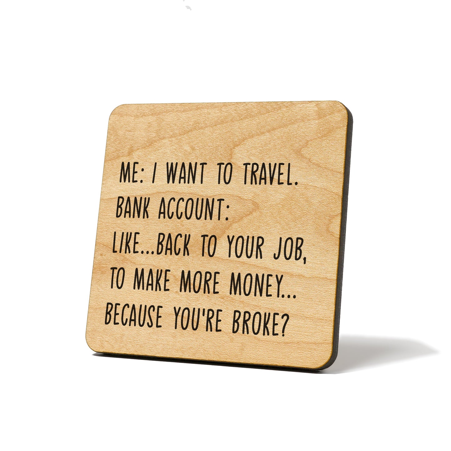 Me: I want to travel. Bank account: like... Quote Coaster