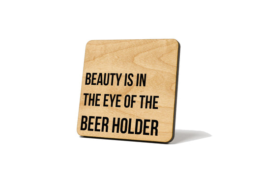 Beauty is in the Eye of the Beer Holder Quote Coaster