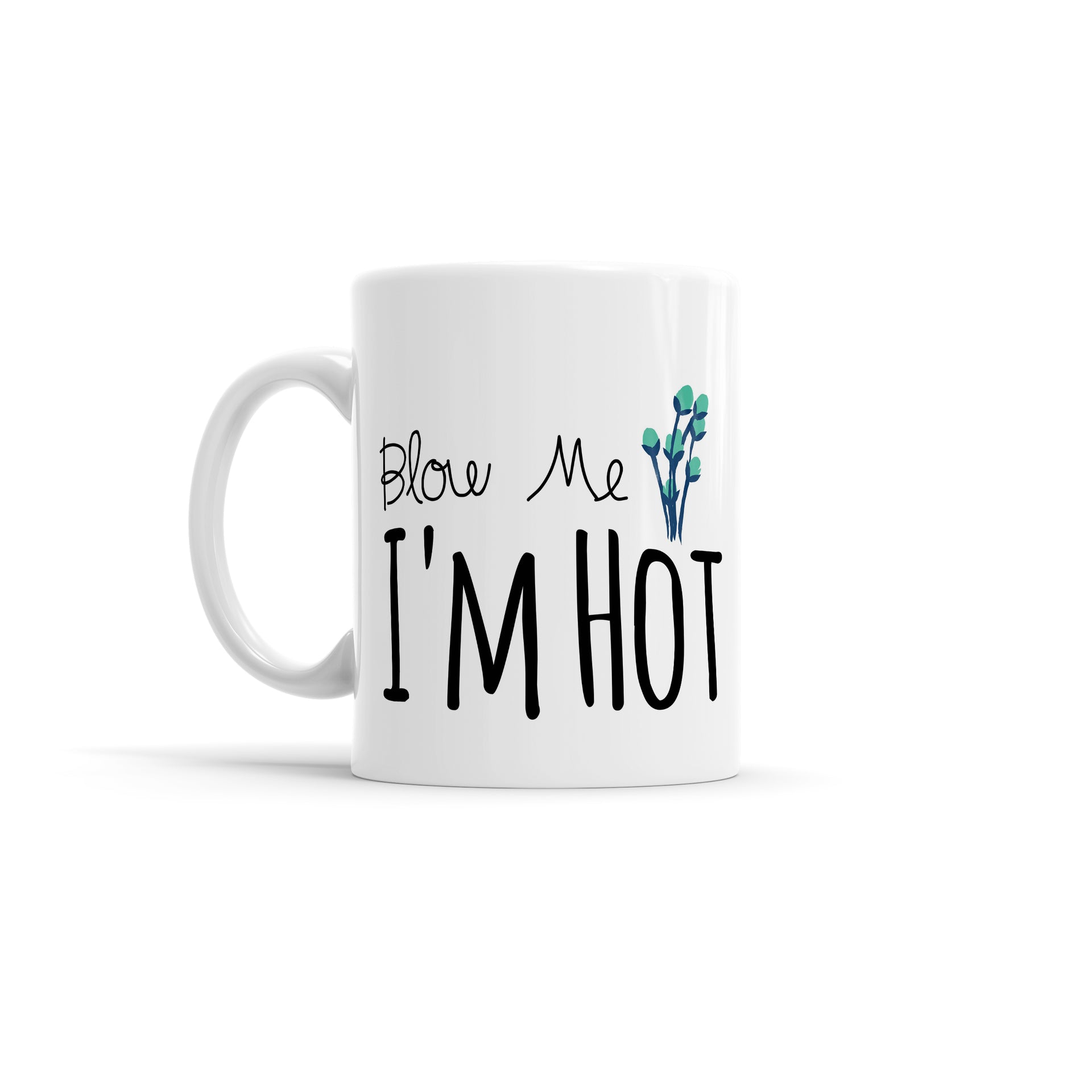 Blow Me I'm Hot Coffee Mug or Funny Coffee Cup, Coffee Mug or Gift – Coffee  Mugs Never Lie