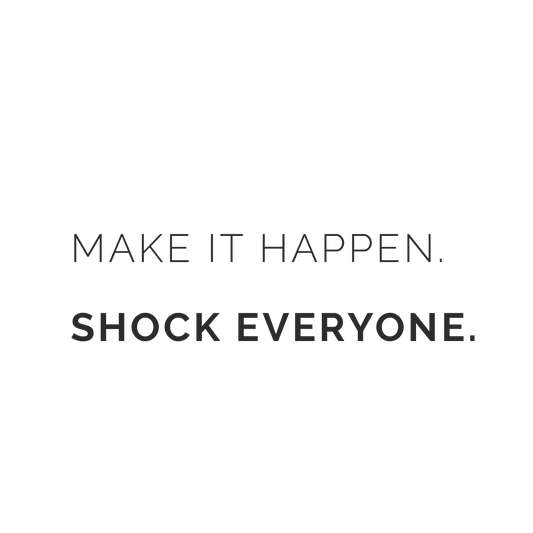 Make It Happen Shock Everyone Quote Coaster