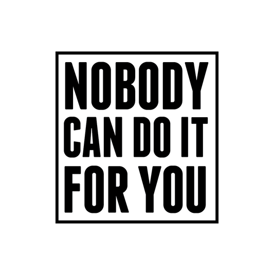 Nobody Can Do It For You Quote Coaster