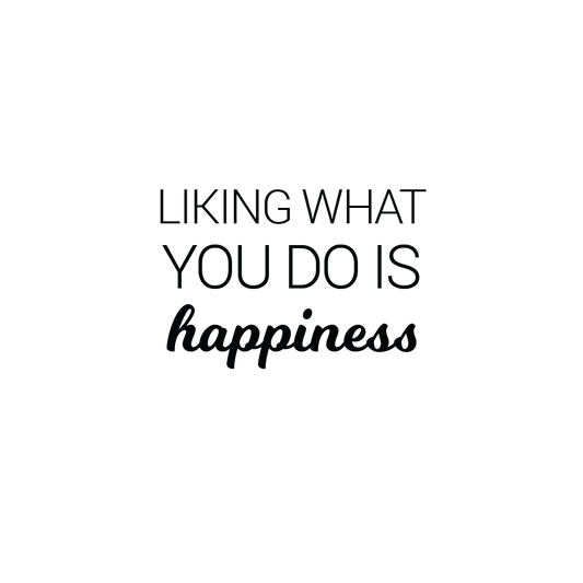 Liking What You Do Is Happiness  Quote Coaster