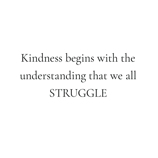 Kindness Begins With The Understanding That We All Struggle Quote Mug