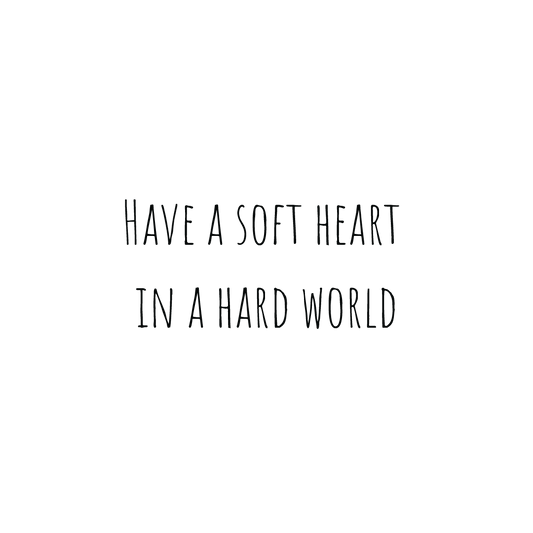 Have A Soft Heart In A Hard World Quote Coaster