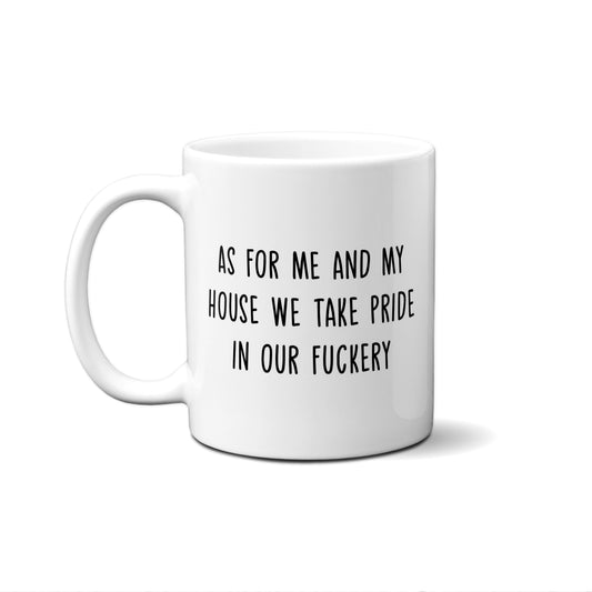 As For Me And My House We Take Pride In Our Fuckery Quote Mug