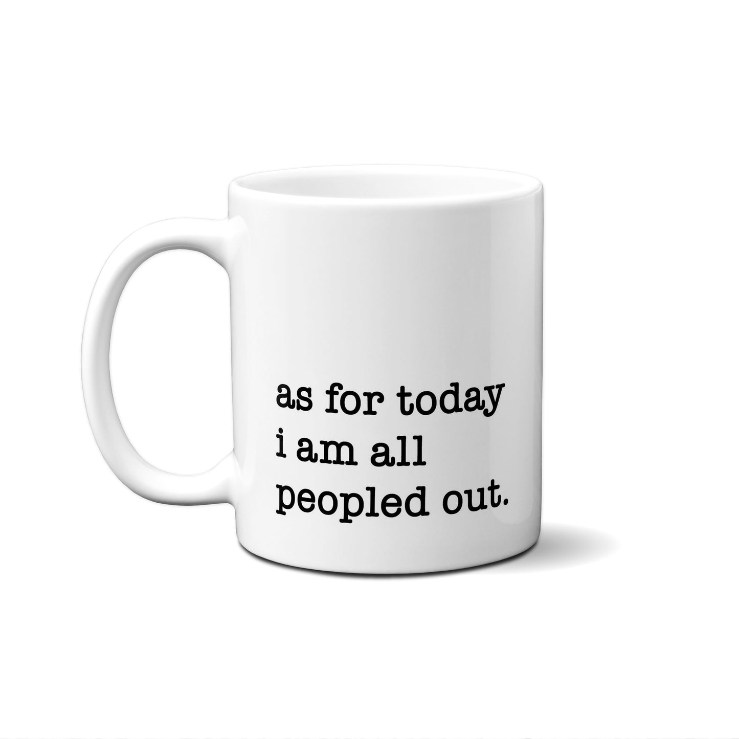 As For Today I'M All People Out Quote Mug