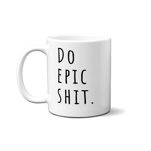 Do Epic Shit Quote Mug