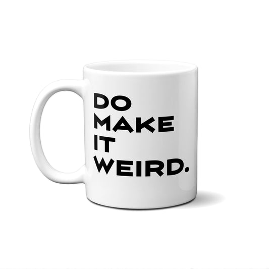 Do Make It Weird Quote Mug