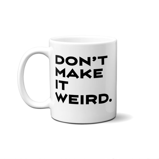 Don't Make It Weird Quote Mug