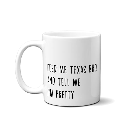 Feed Me Texas BBQ & Tell Me I'M Pretty Quote Mug