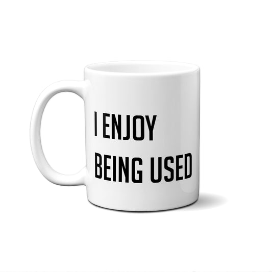 I Enjoy Being Used Quote Mug