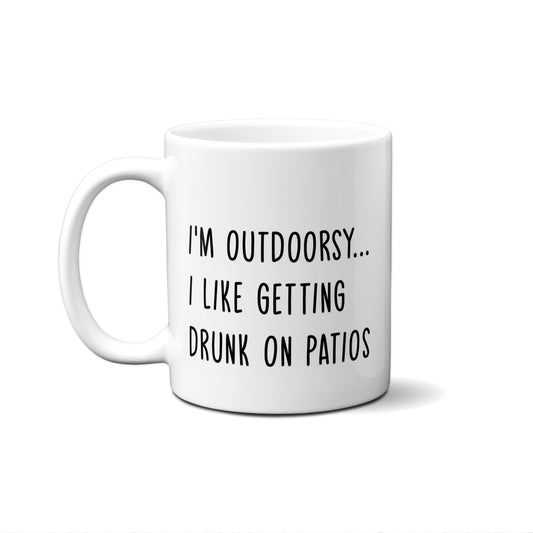 I'M Outdoorsy...I Like Getting Drunk On Patios Quote Mug