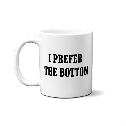 I Prefer The Bottom Quote Mug