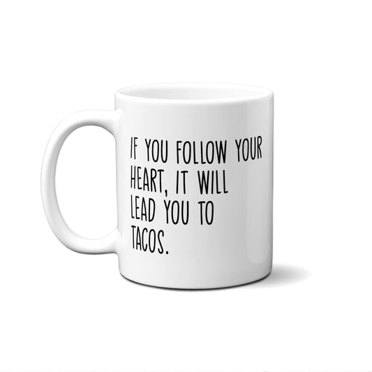 If You Follow Your Heart, It Will Lead You To Tacos Quote Mug