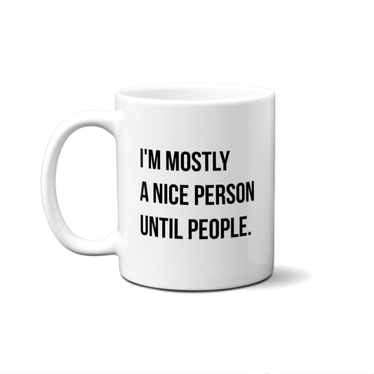 I'm Mostly A Nice Person Until People Quote Mug