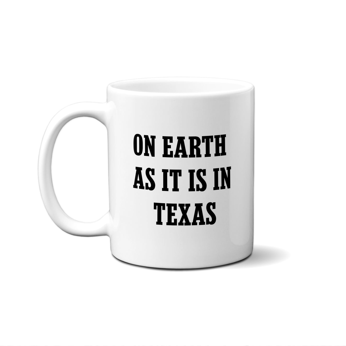 On Earth As It Is In Texas Quote Mug