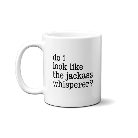 Do I Look Like The Jackass Whisperer? Quote Mug