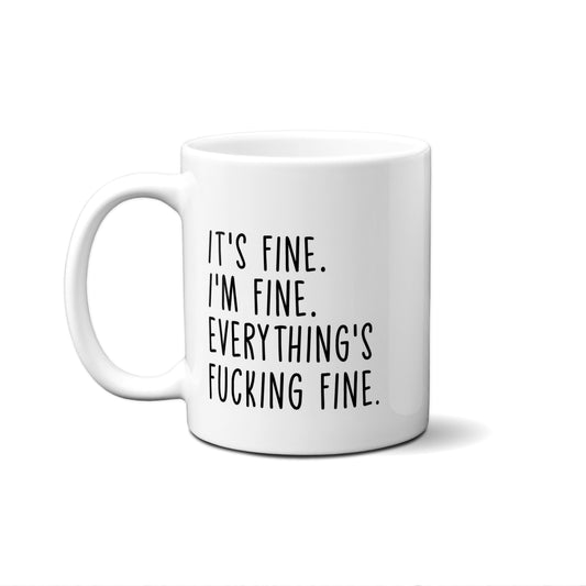 It's Fine. I'M Fine. Everything's Fucking Fine. Quote Mug