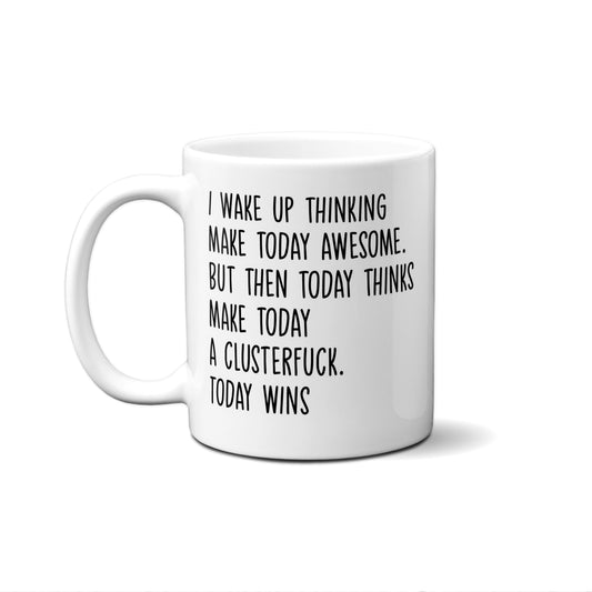 I Wake Up Thinking Make Today Awesome. .... Quote Mug