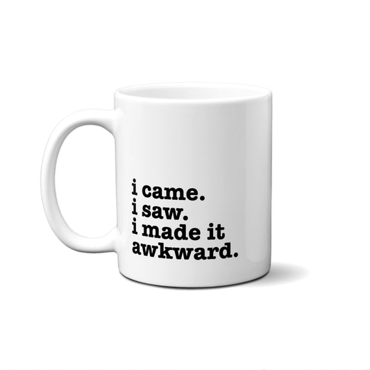 I Came, I Saw, I Made It Awkward Quote Mug