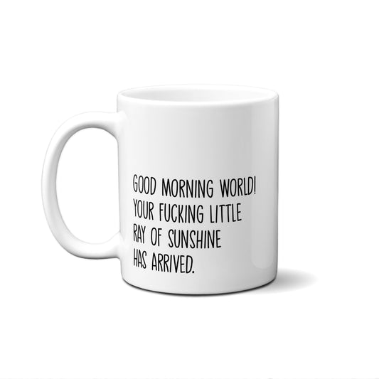 Good Morning World! Your Fucking Little Ray Of.... Quote Mug