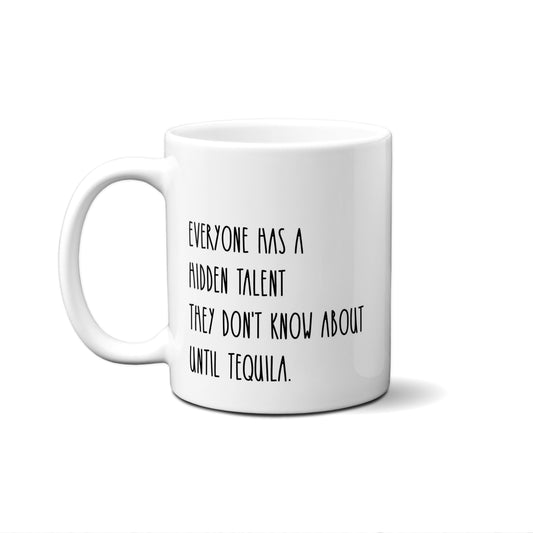 Everyone Has A Hidden Talent They Don't Know About Until Tequila. Quote Mug