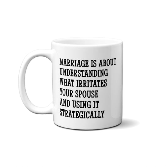 Marriage Is About Understanding What Irritates ..... Quote Mug