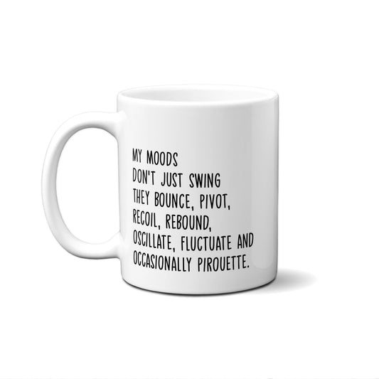 My Moods Don't Just Swing They...... Quote Mug