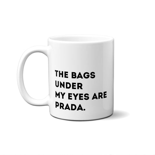 The Bags Under My Eyes Are Prada. Quote Mug