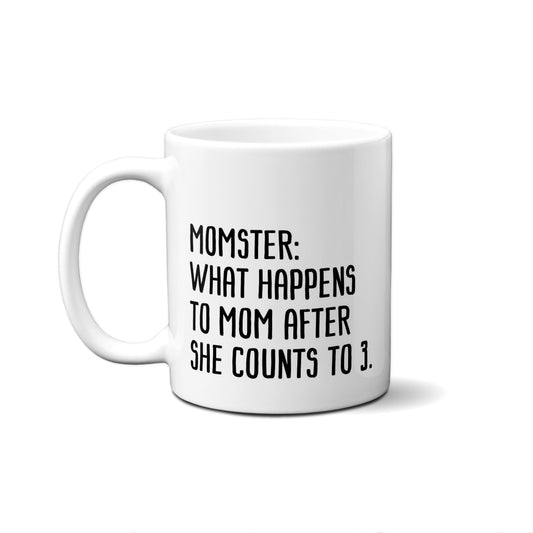 Momster: what happens to mom after she counts to 3. Quote Mug