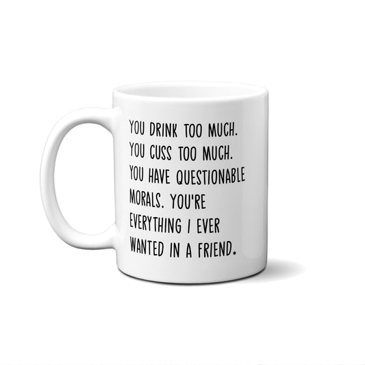 You Drink Too Much. You Cuss Too Much. You Have Questionable Morals. You're.....  Quote Mug